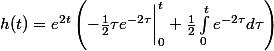 h(t) = e^{2t} \left(-\frac{1}{2} \tau e^{-2\tau} \bigg|_{0}^{t} + \frac{1}{2} \int_{0}^{t} e^{-2\tau} d\tau\right)